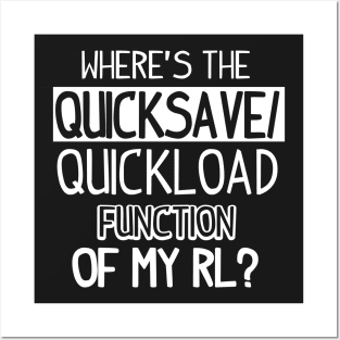 Gamer: Where's the quicksave/quickload function of my RL? Posters and Art